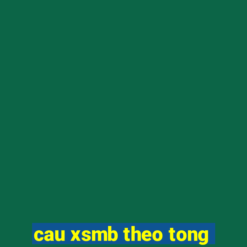 cau xsmb theo tong