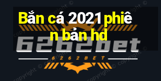 Bắn cá 2021 phiên bản hd