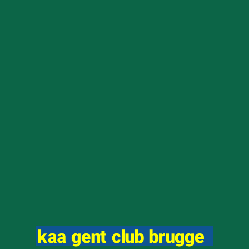 kaa gent club brugge