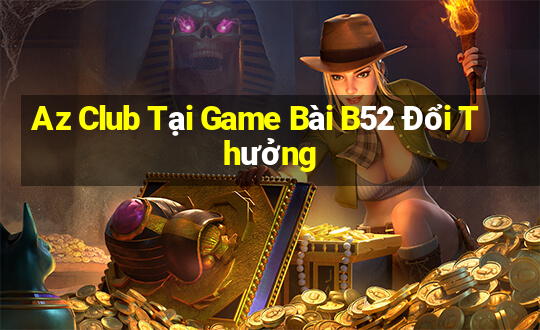 Az Club Tại Game Bài B52 Đổi Thưởng