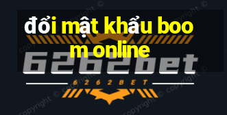 đổi mật khẩu boom online