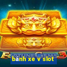 bánh xe v slot