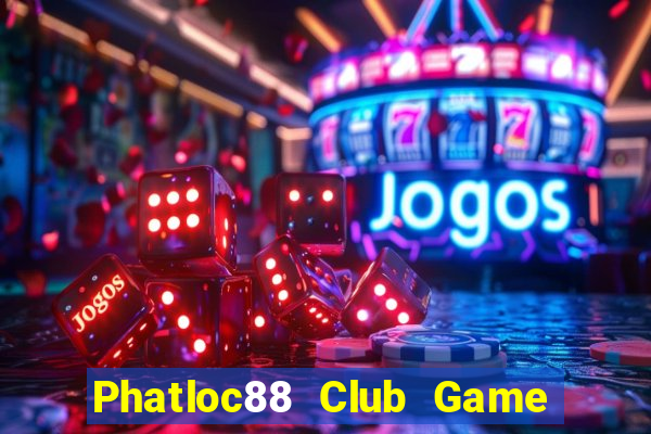 Phatloc88 Club Game Bài Uống Rượu