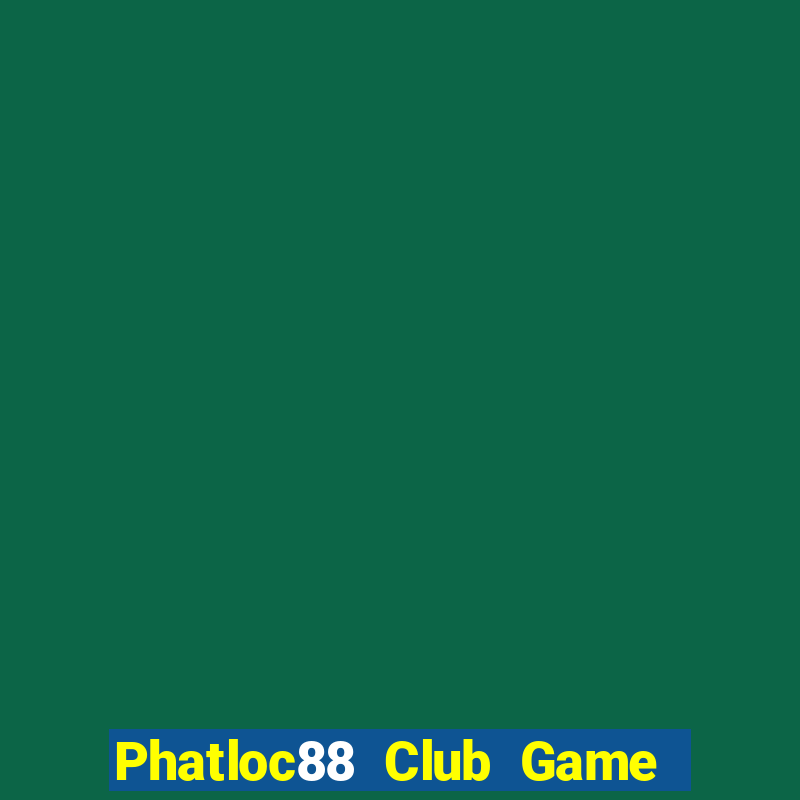 Phatloc88 Club Game Bài Uống Rượu