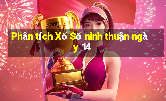 Phân tích Xổ Số ninh thuận ngày 14