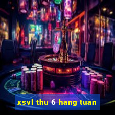 xsvl thu 6 hang tuan