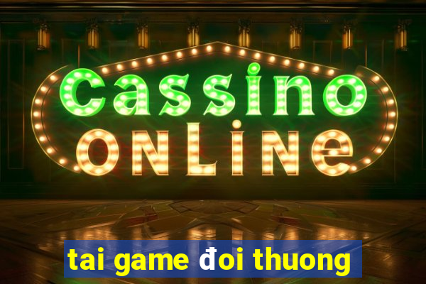 tai game doi thuong