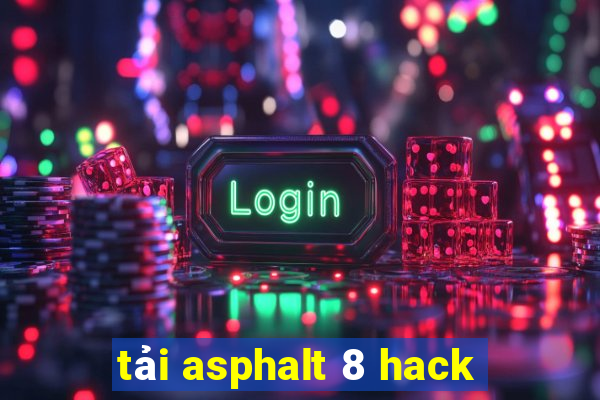 tải asphalt 8 hack