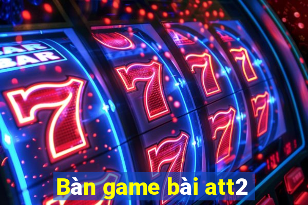 Bàn game bài att2