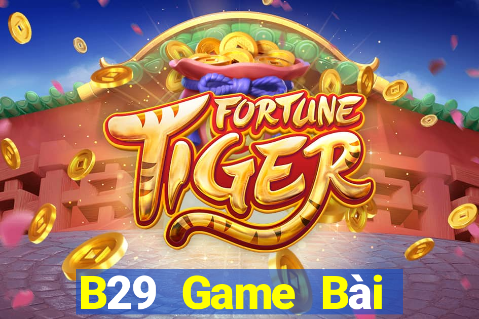 B29 Game Bài Online Đổi Thưởng