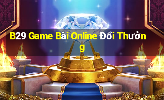 B29 Game Bài Online Đổi Thưởng