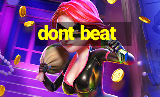 dont beat