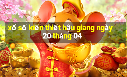 xổ số kiến thiết hậu giang ngày 20 tháng 04