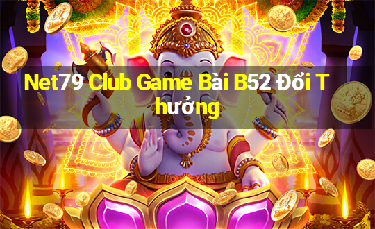 Net79 Club Game Bài B52 Đổi Thưởng