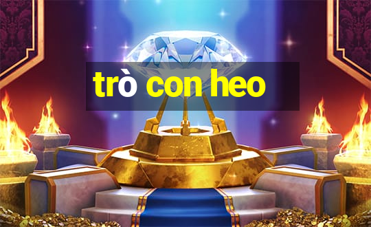 trò con heo