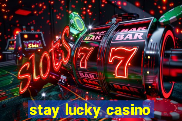 stay lucky casino