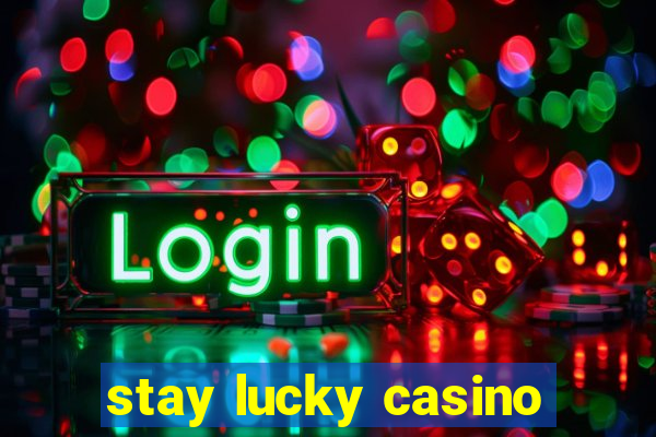 stay lucky casino