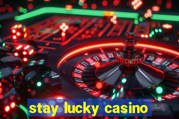 stay lucky casino