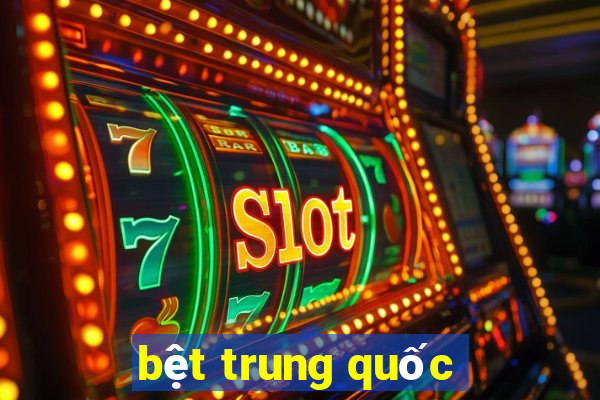 bệt trung quốc