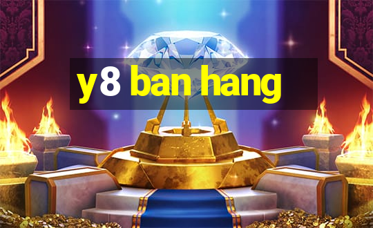 y8 ban hang