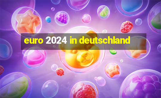 euro 2024 in deutschland