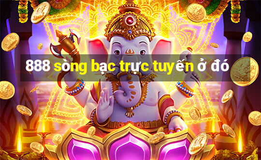 888 sòng bạc trực tuyến ở đó