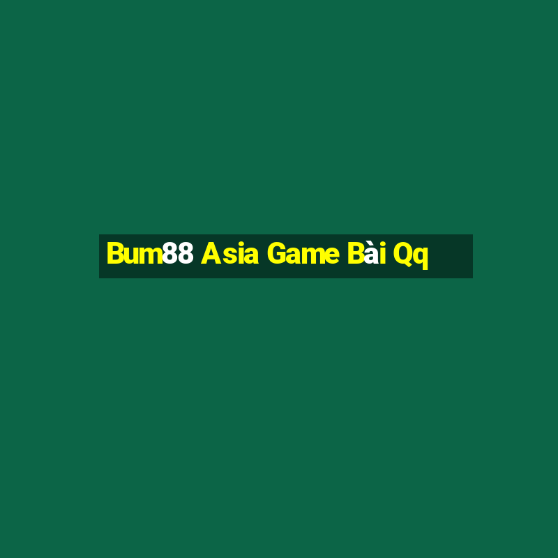 Bum88 Asia Game Bài Qq