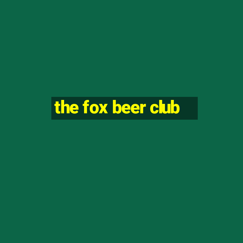 the fox beer club