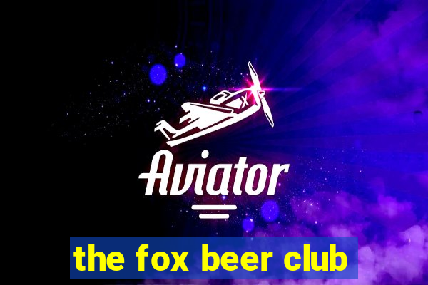 the fox beer club