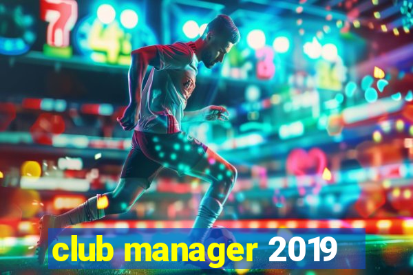 club manager 2019