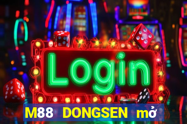 M88 DONGSEN mở tài khoản trực tiếp