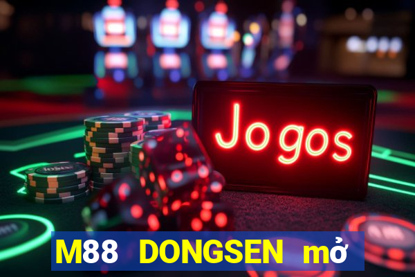 M88 DONGSEN mở tài khoản trực tiếp