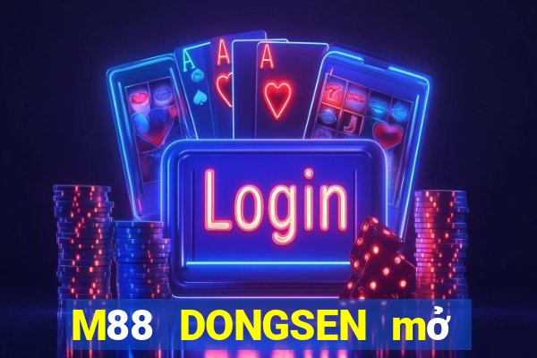 M88 DONGSEN mở tài khoản trực tiếp