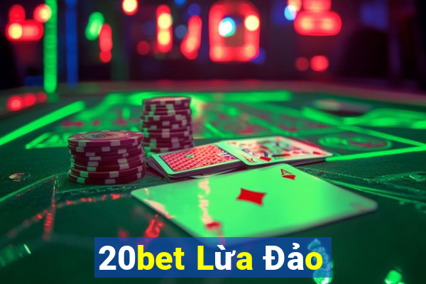 20bet Lừa Đảo