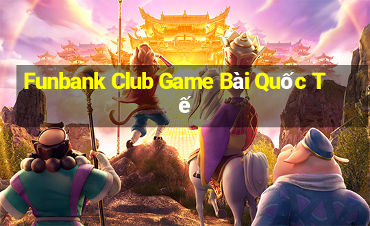 Funbank Club Game Bài Quốc Tế