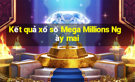 Kết quả xổ số Mega Millions Ngày mai