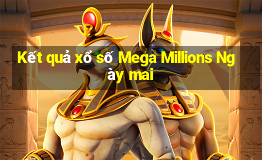 Kết quả xổ số Mega Millions Ngày mai