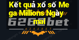 Kết quả xổ số Mega Millions Ngày mai