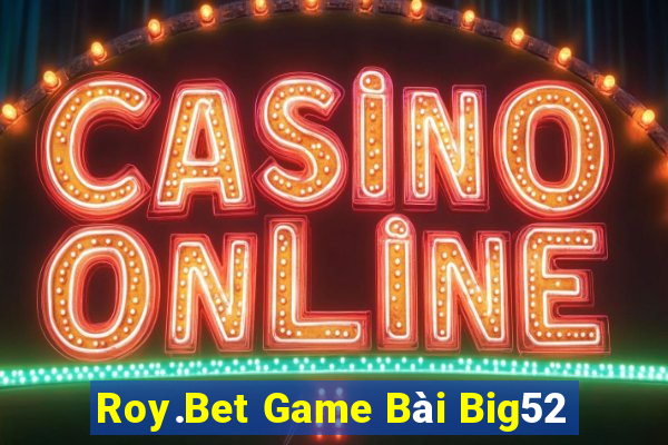 Roy.Bet Game Bài Big52