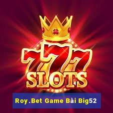 Roy.Bet Game Bài Big52