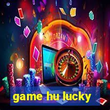 game hu lucky