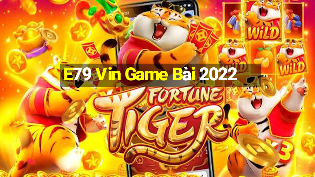 E79 Vin Game Bài 2022