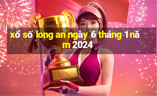 xổ số long an ngày 6 tháng 1 năm 2024