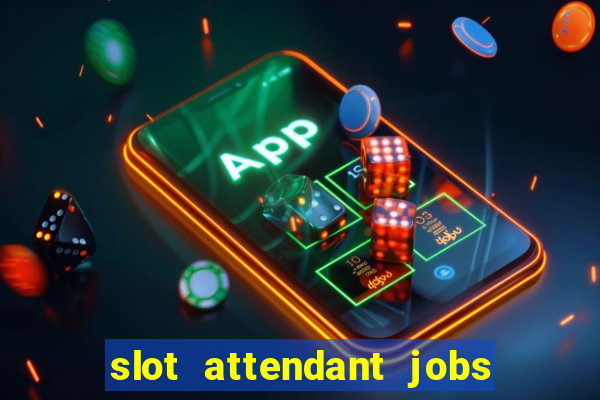 slot attendant jobs near me