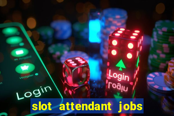 slot attendant jobs near me