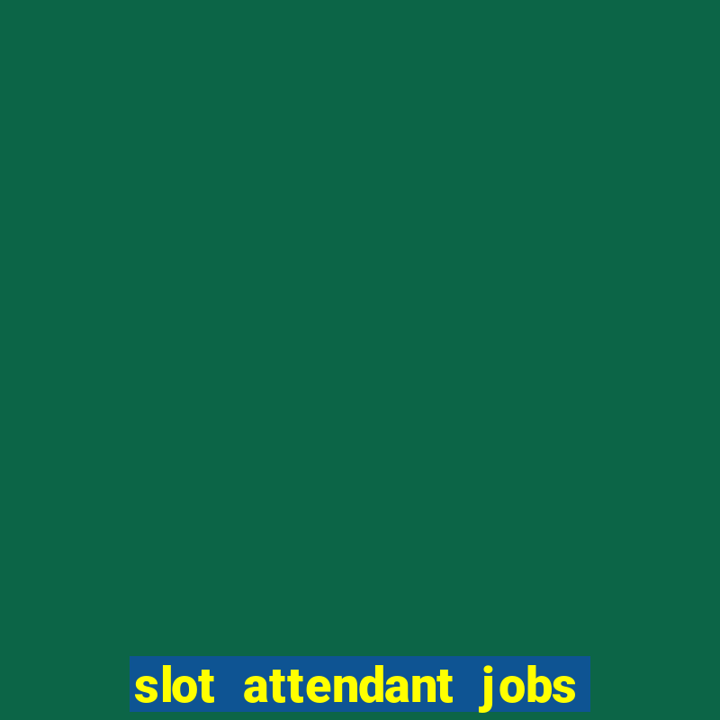 slot attendant jobs near me