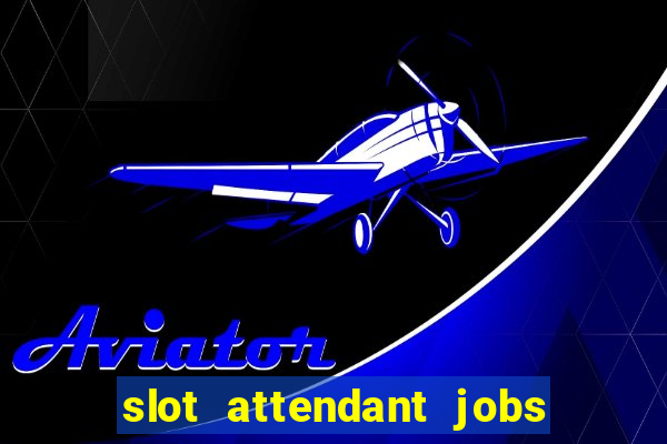 slot attendant jobs near me