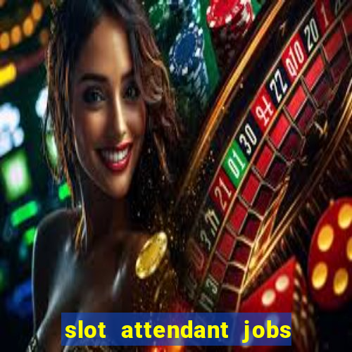 slot attendant jobs near me