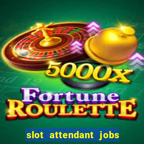 slot attendant jobs near me