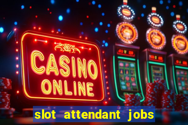 slot attendant jobs near me